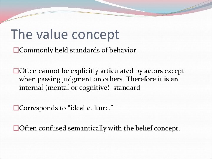 The value concept �Commonly held standards of behavior. �Often cannot be explicitly articulated by