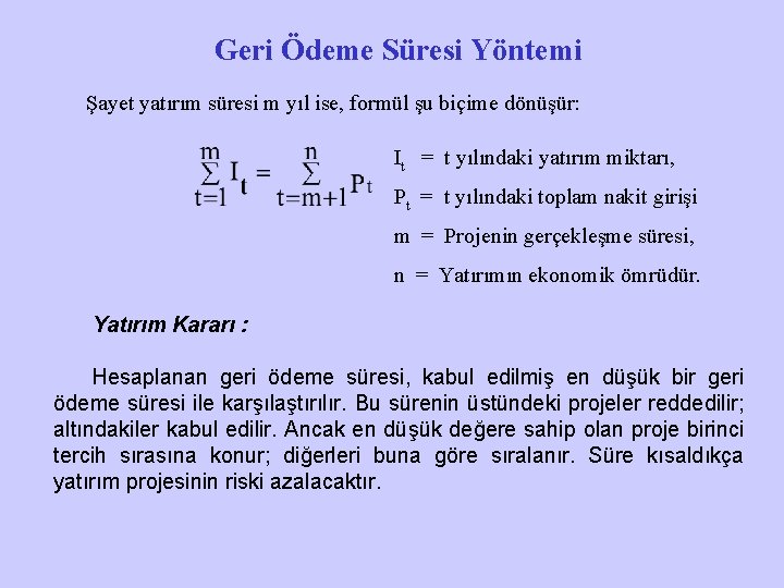 Geri Ödeme Süresi Yöntemi Şayet yatırım süresi m yıl ise, formül şu biçime dönüşür: