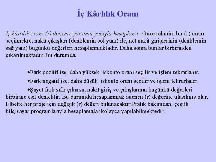 İç Kârlılık Oranı İç kârlılık oranı (r) deneme-yanılma yoluyla hesaplanır: Önce tahmini bir (r)