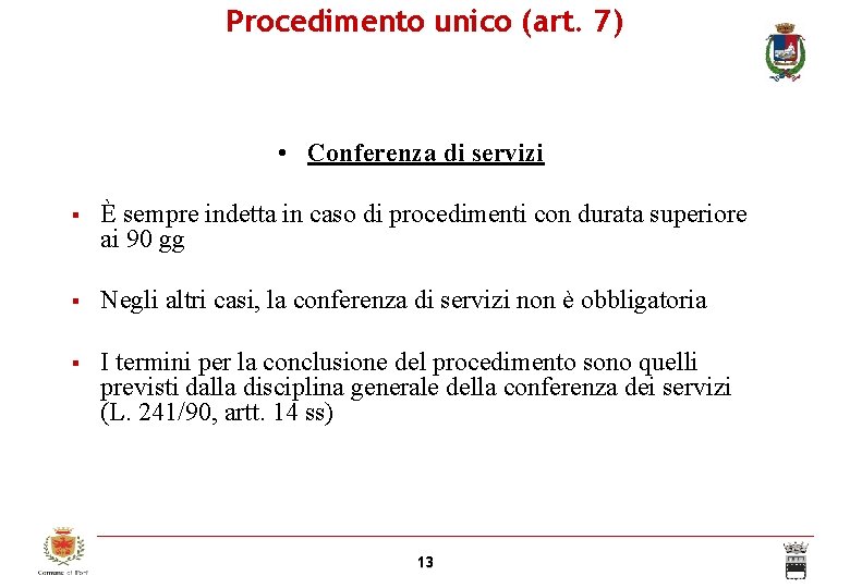 Procedimento unico (art. 7) • Conferenza di servizi È sempre indetta in caso di