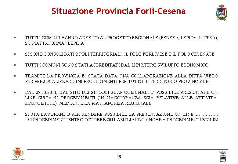 Situazione Provincia Forlì-Cesena TUTTI I COMUNI HANNO ADERITO AL PROGETTO REGIONALE (FEDERA, LEPIDA, INTESA),