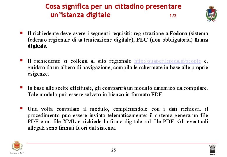 Cosa significa per un cittadino presentare un’istanza digitale 1/2 Il richiedente deve avere i