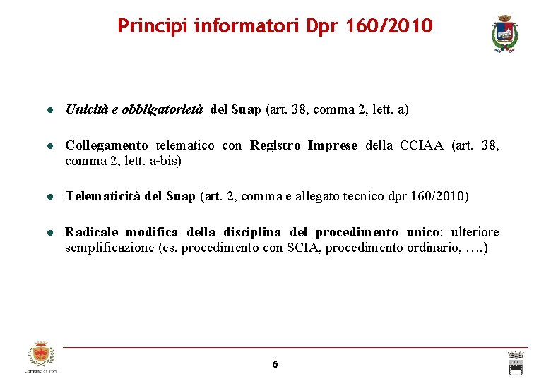 Principi informatori Dpr 160/2010 Unicità e obbligatorietà del Suap (art. 38, comma 2, lett.