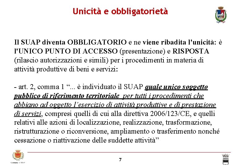 Unicità e obbligatorietà Il SUAP diventa OBBLIGATORIO e ne viene ribadita l'unicità: è l'UNICO