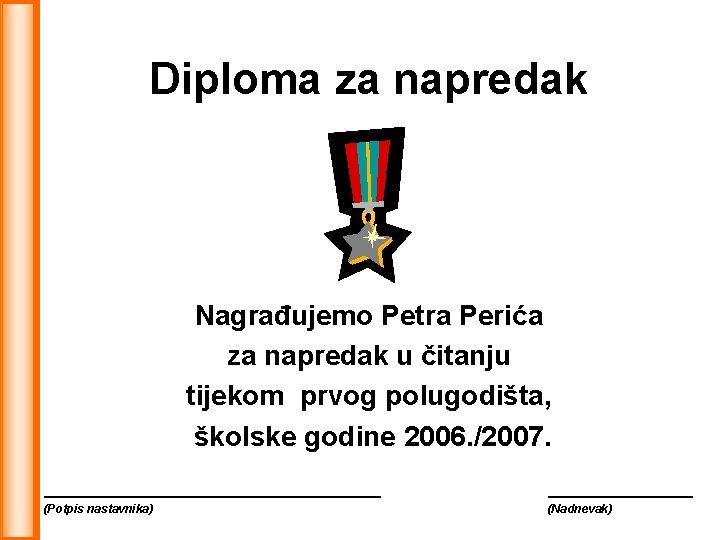 Diploma za napredak Nagrađujemo Petra Perića za napredak u čitanju tijekom prvog polugodišta, školske