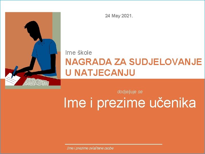 24 May 2021. Ime škole NAGRADA ZA SUDJELOVANJE U NATJECANJU dodjeljuje se Ime i