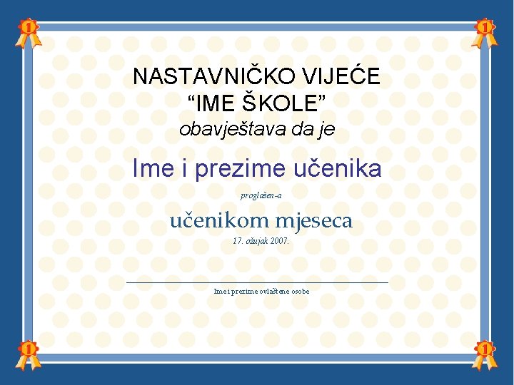 NASTAVNIČKO VIJEĆE “IME ŠKOLE” obavještava da je Ime i prezime učenika proglašen-a učenikom mjeseca