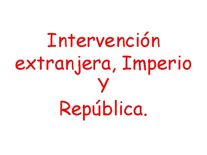 Intervención extranjera, Imperio Y República. 