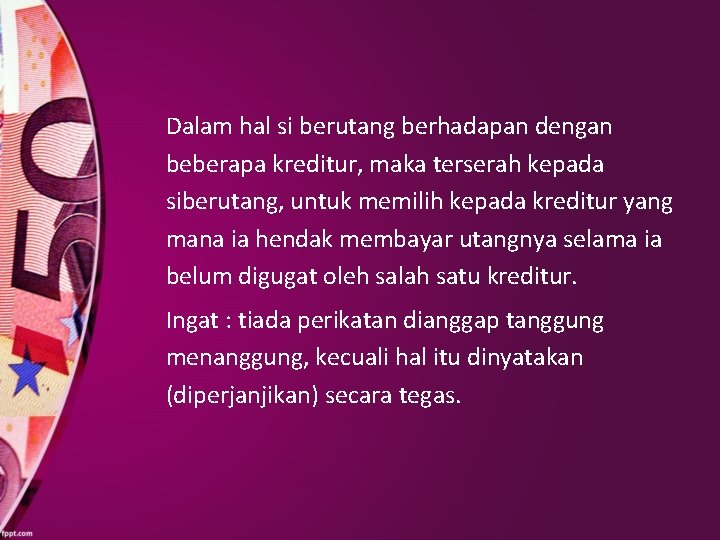 Dalam hal si berutang berhadapan dengan beberapa kreditur, maka terserah kepada siberutang, untuk memilih