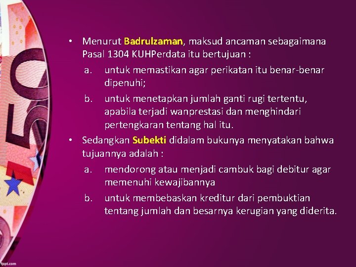  • Menurut Badrulzaman, maksud ancaman sebagaimana Pasal 1304 KUHPerdata itu bertujuan : a.