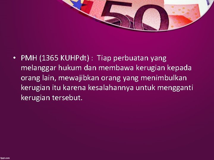  • PMH (1365 KUHPdt) : Tiap perbuatan yang melanggar hukum dan membawa kerugian