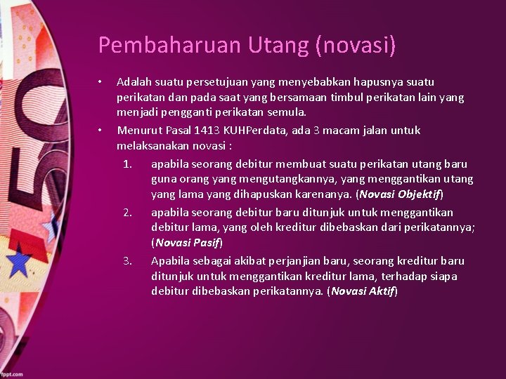 Pembaharuan Utang (novasi) • • Adalah suatu persetujuan yang menyebabkan hapusnya suatu perikatan dan
