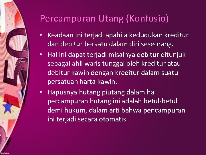 Percampuran Utang (Konfusio) • Keadaan ini terjadi apabila kedudukan kreditur dan debitur bersatu dalam