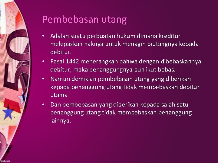 Pembebasan utang • Adalah suatu perbuatan hukum dimana kreditur melepaskan haknya untuk menagih piutangnya