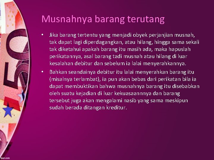 Musnahnya barang terutang • Jika barang tertentu yang menjadi obyek perjanjian musnah, tak dapat