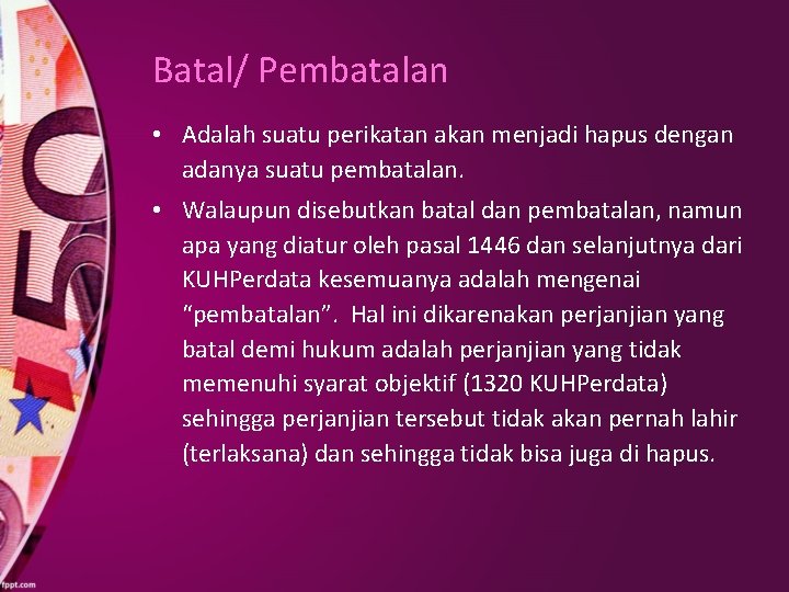 Batal/ Pembatalan • Adalah suatu perikatan akan menjadi hapus dengan adanya suatu pembatalan. •