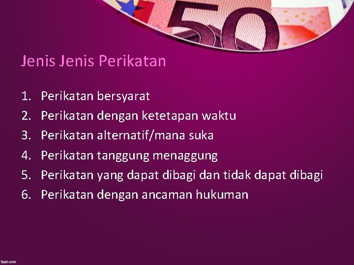 Jenis Perikatan 1. 2. 3. 4. 5. 6. Perikatan bersyarat Perikatan dengan ketetapan waktu
