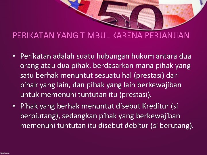 PERIKATAN YANG TIMBUL KARENA PERJANJIAN • Perikatan adalah suatu hubungan hukum antara dua orang