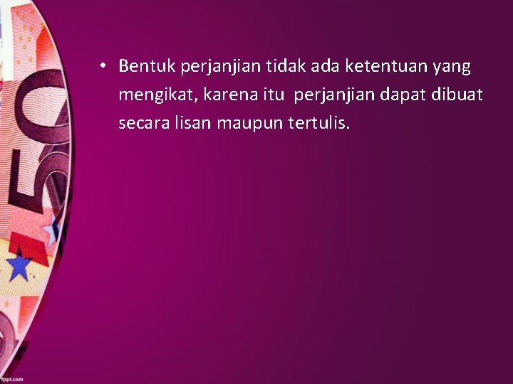  • Bentuk perjanjian tidak ada ketentuan yang mengikat, karena itu perjanjian dapat dibuat