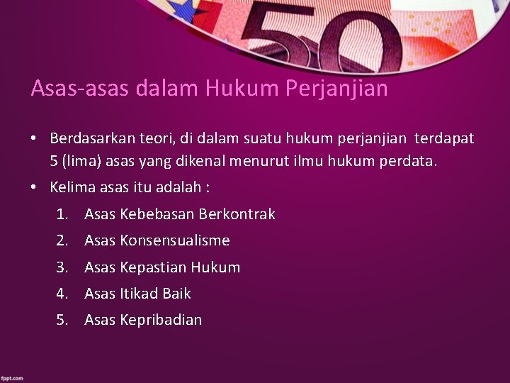 Asas-asas dalam Hukum Perjanjian • Berdasarkan teori, di dalam suatu hukum perjanjian terdapat 5