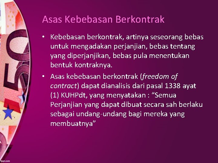 Asas Kebebasan Berkontrak • Kebebasan berkontrak, artinya seseorang bebas untuk mengadakan perjanjian, bebas tentang