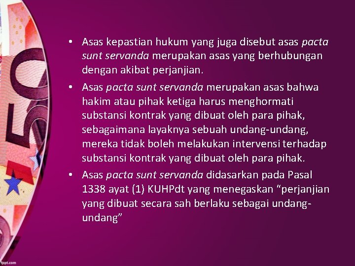  • Asas kepastian hukum yang juga disebut asas pacta sunt servanda merupakan asas