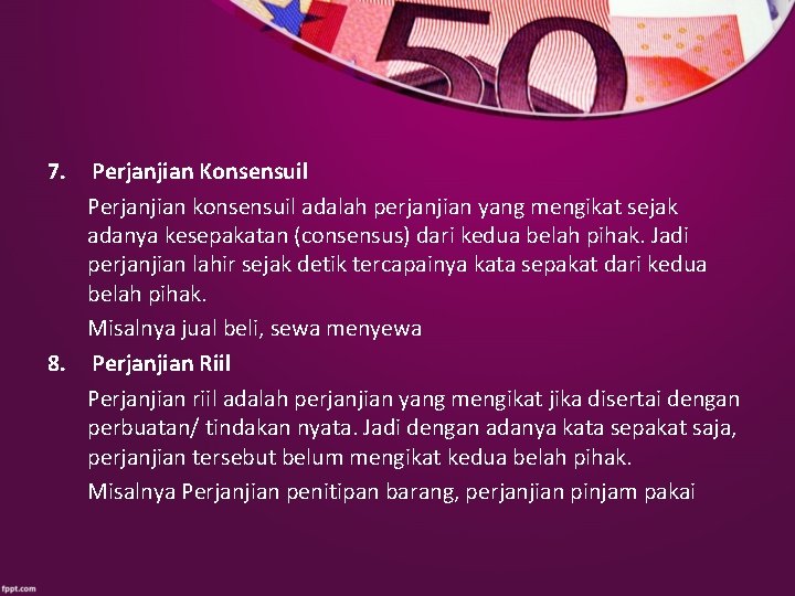 7. Perjanjian Konsensuil Perjanjian konsensuil adalah perjanjian yang mengikat sejak adanya kesepakatan (consensus) dari