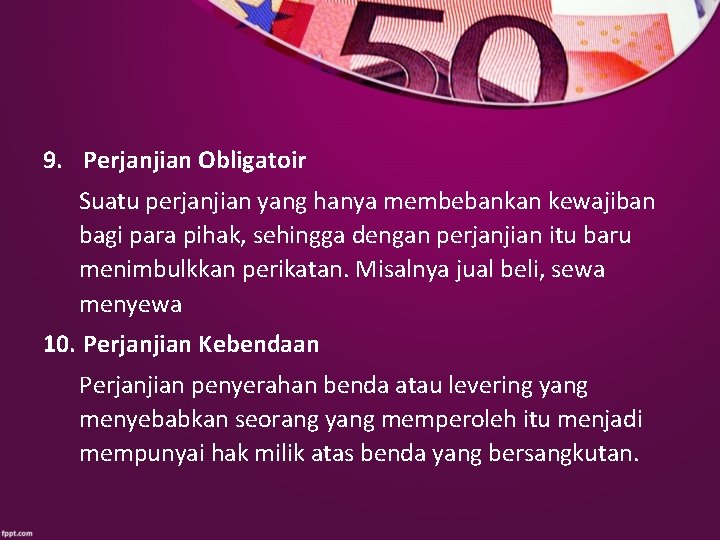 9. Perjanjian Obligatoir Suatu perjanjian yang hanya membebankan kewajiban bagi para pihak, sehingga dengan