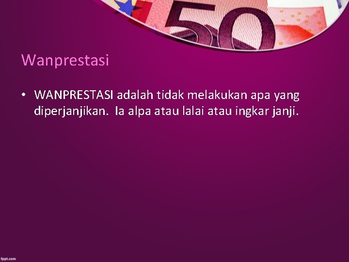 Wanprestasi • WANPRESTASI adalah tidak melakukan apa yang diperjanjikan. Ia alpa atau lalai atau