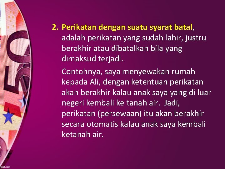 2. Perikatan dengan suatu syarat batal, adalah perikatan yang sudah lahir, justru berakhir atau