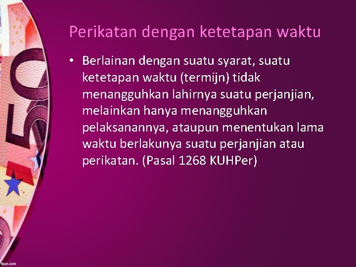 Perikatan dengan ketetapan waktu • Berlainan dengan suatu syarat, suatu ketetapan waktu (termijn) tidak