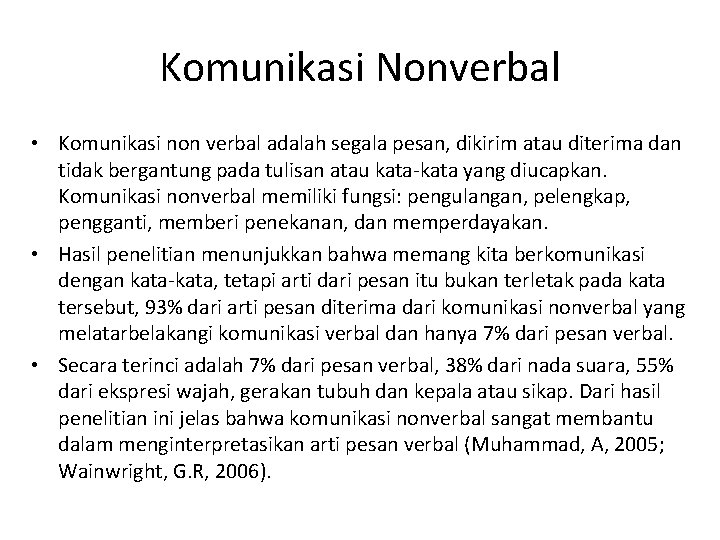 Komunikasi Nonverbal • Komunikasi non verbal adalah segala pesan, dikirim atau diterima dan tidak