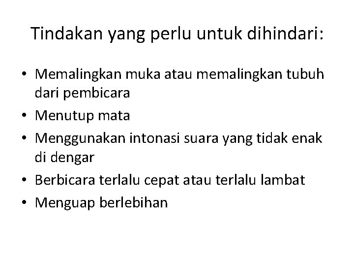 Tindakan yang perlu untuk dihindari: • Memalingkan muka atau memalingkan tubuh dari pembicara •