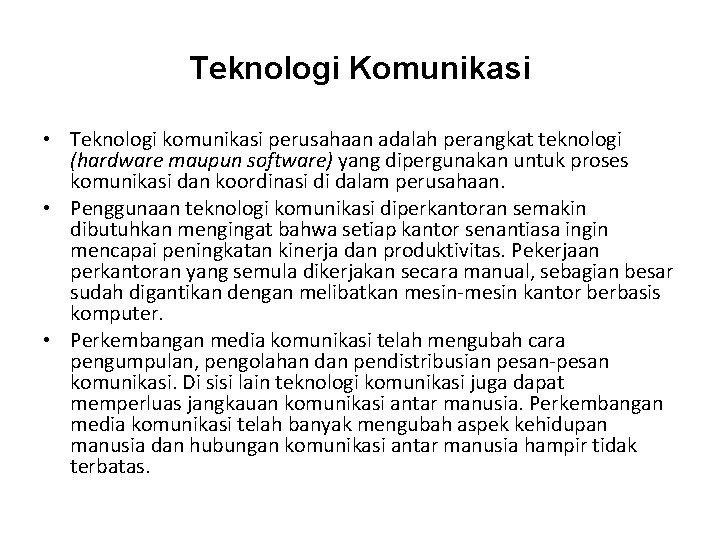 Teknologi Komunikasi • Teknologi komunikasi perusahaan adalah perangkat teknologi (hardware maupun software) yang dipergunakan