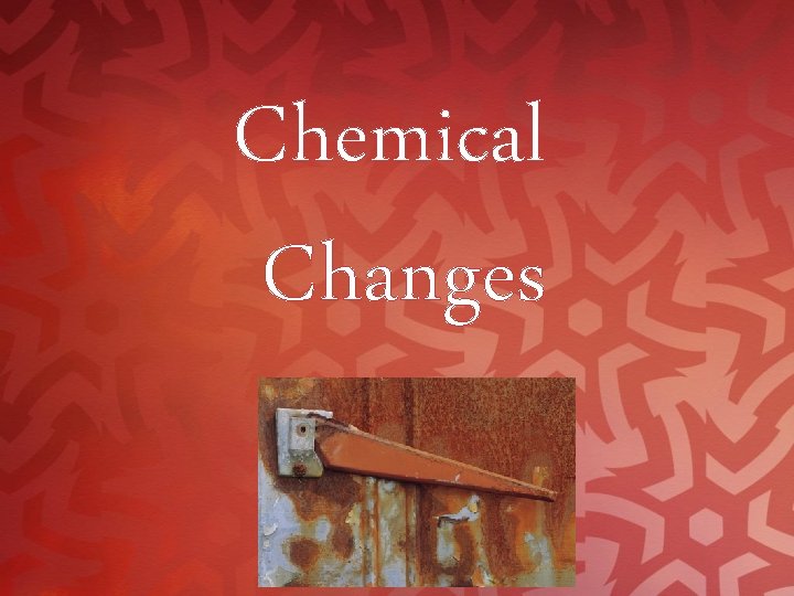 Chemical Changes 