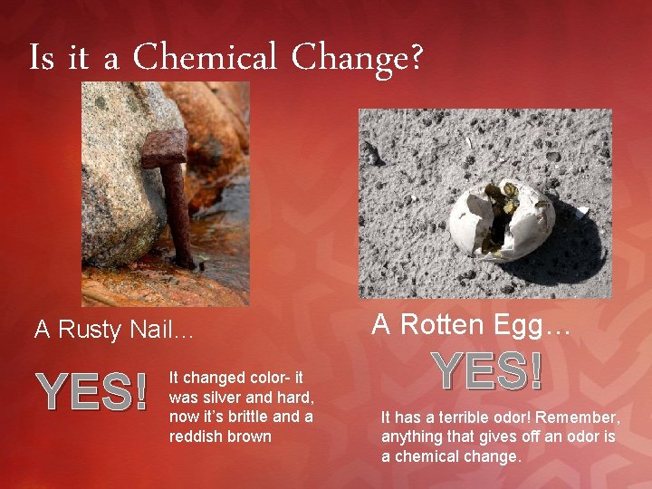 Is it a Chemical Change? A Rusty Nail… YES! It changed color- it was