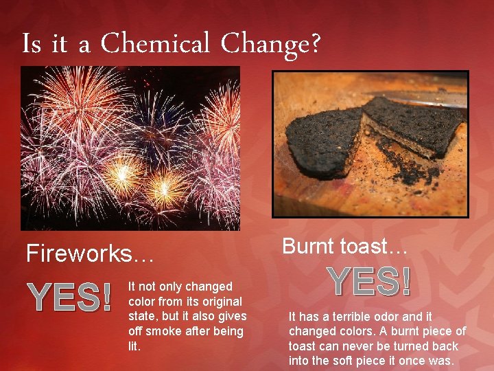 Is it a Chemical Change? Fireworks… YES! It not only changed color from its