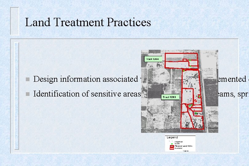 Land Treatment Practices n Design information associated with planned and implemented c n Identification