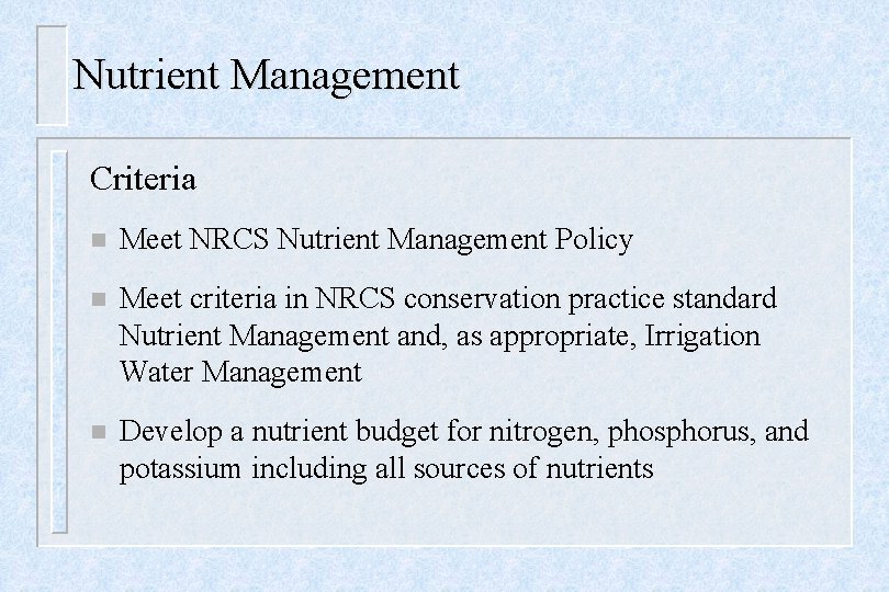 Nutrient Management Criteria n Meet NRCS Nutrient Management Policy n Meet criteria in NRCS