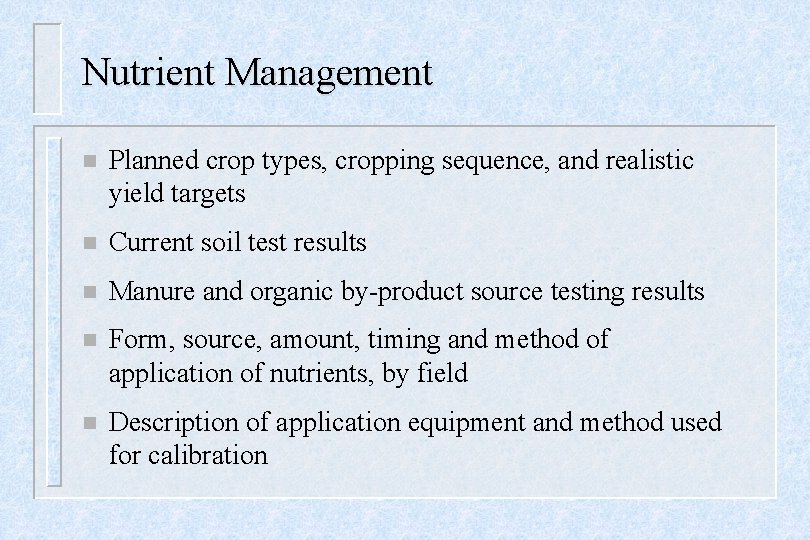 Nutrient Management n Planned crop types, cropping sequence, and realistic yield targets n Current