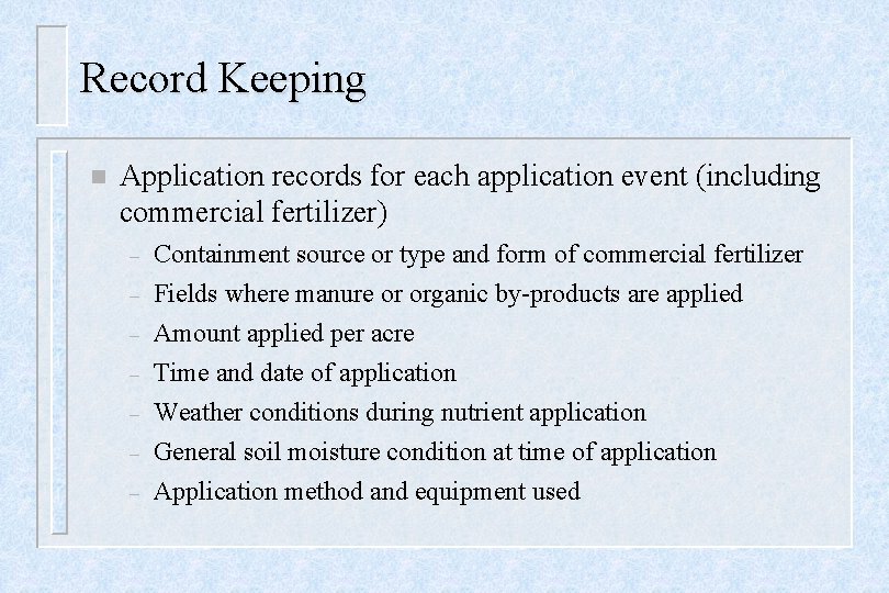 Record Keeping n Application records for each application event (including commercial fertilizer) – Containment