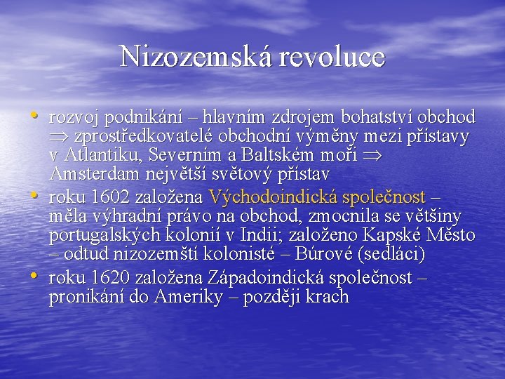 Nizozemská revoluce • rozvoj podnikání – hlavním zdrojem bohatství obchod • • zprostředkovatelé obchodní