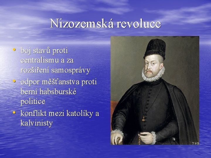 Nizozemská revoluce • boj stavů proti • • centralismu a za rozšíření samosprávy odpor