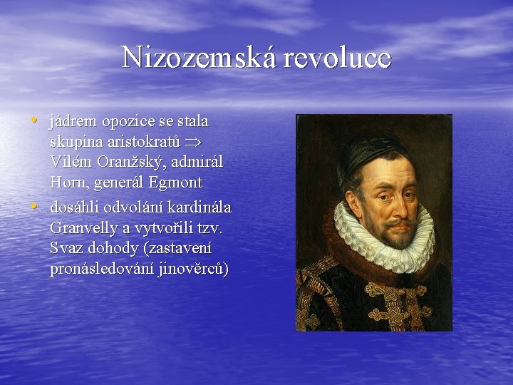 Nizozemská revoluce • jádrem opozice se stala • skupina aristokratů Vilém Oranžský, admirál Horn,