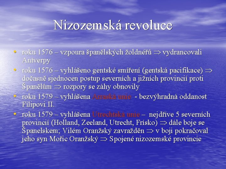 Nizozemská revoluce • roku 1576 – vzpoura španělských žoldnéřů vydrancovali • • • Antverpy