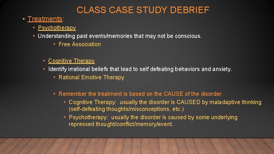  • Treatments: CLASS CASE STUDY DEBRIEF • Psychotherapy • Understanding past events/memories that