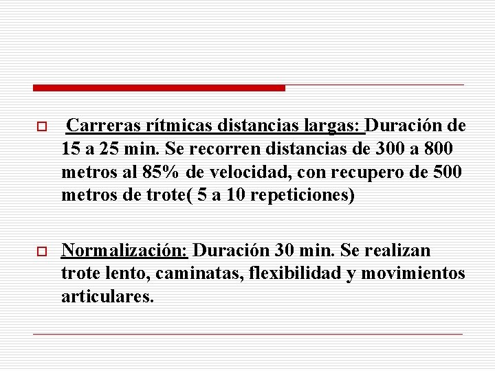 o Carreras rítmicas distancias largas: Duración de 15 a 25 min. Se recorren distancias