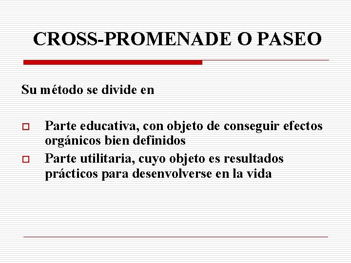 CROSS-PROMENADE O PASEO Su método se divide en o o Parte educativa, con objeto