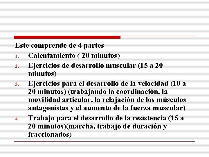 Este comprende de 4 partes 1. Calentamiento ( 20 minutos) 2. Ejercicios de desarrollo