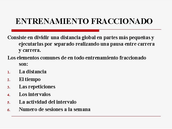 ENTRENAMIENTO FRACCIONADO Consiste en dividir una distancia global en partes más pequeñas y ejecutarlas
